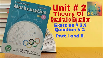 kpk board 10 class math unit 2 Theory of quadratic equation Exercise 2.4 Q # 2 part i , ii @KK Maths