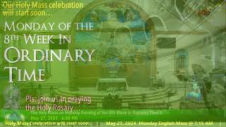May 27 2024 7:15AM Rosary and Holy Mass on Monday of the 8th Week in Ordinary Time