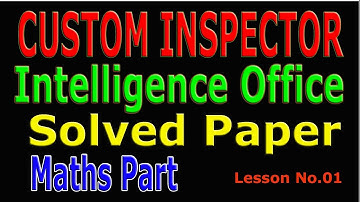 Custom Inspector past paper | Intelligence Officer |  Maths Portion : Part  01