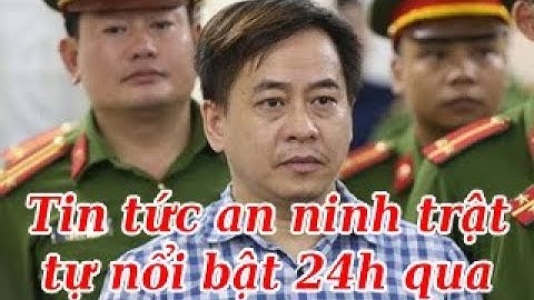 Tin Tuc || Tin tức an ninh trật tự nổi bật 24h qua || tuyên án Vũ "nhôm", Trần Phương Bình