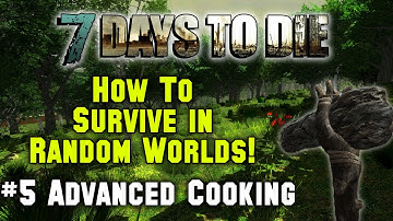 7 Days To Die - How To Survive Random Generated Worlds - 5. Advanced Cooking (Tutorial)