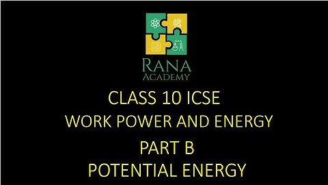 CLASS 10 | ICSE | PHYSICS | LECTURE 9 | WORK POWER AND ENERGY | PART B | POTENTIAL ENERGY