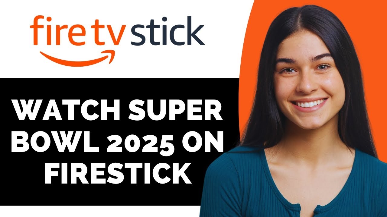 How to Watch Super Bowl 2025 on FireStick - Full Guide