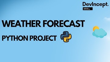 How to create a Weather forecast Application using API | Python | DevIncept |