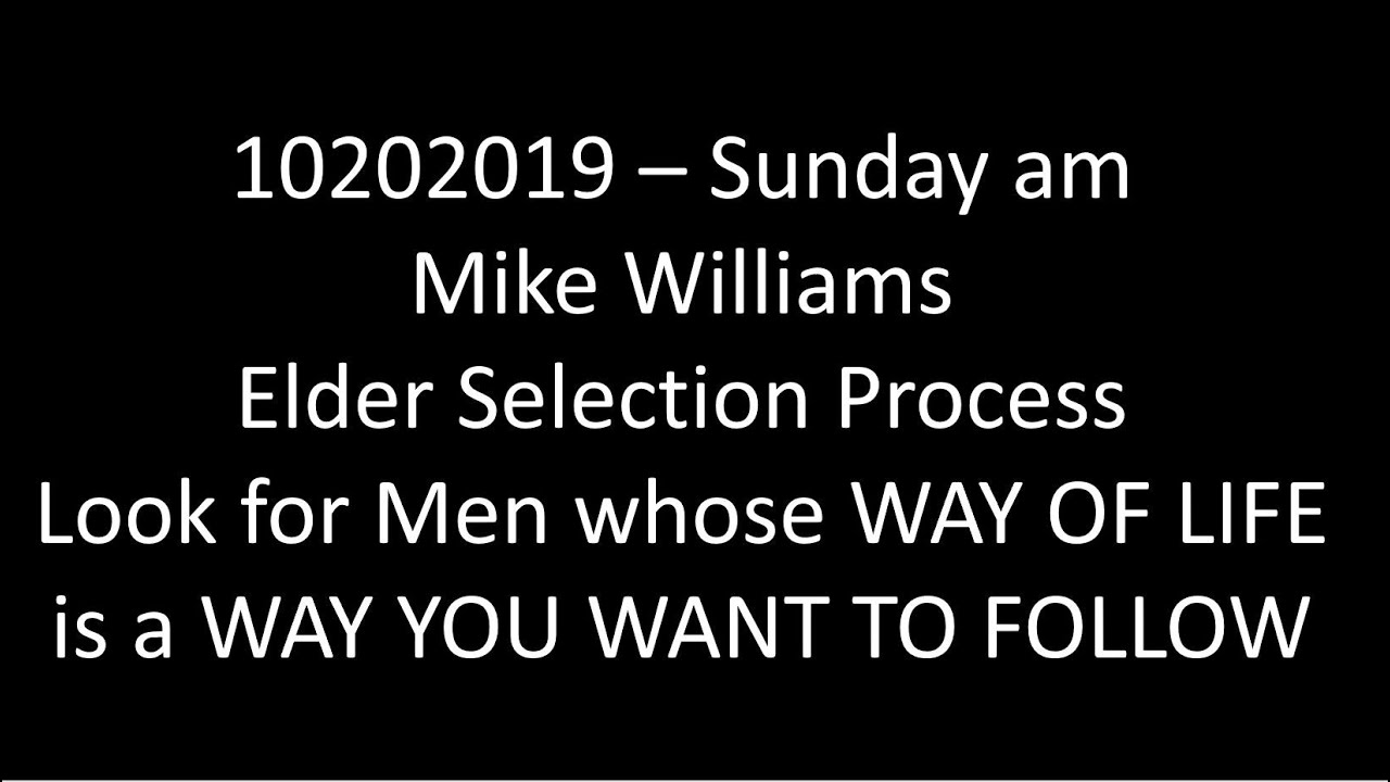 10202019   Sunday am   MIke Williams    Elders Selection Process