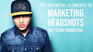 The Essential Elements to Marketing Headshots