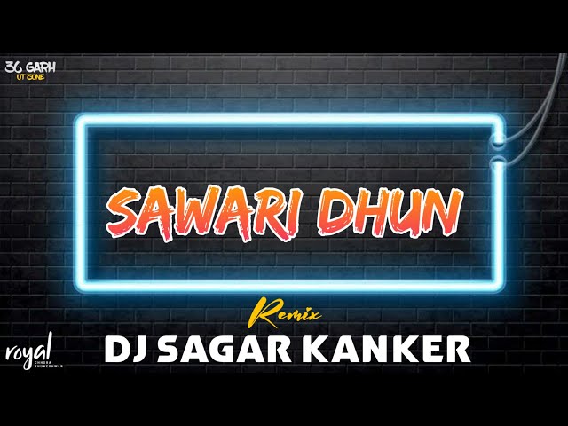 SAWARI DHUN (PRIVATE EDITION) - DJ SAGAR KANKER (36GARH UT ZONE) #sawaridhun #djsagarkanker class=