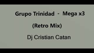 Video thumbnail of "Grupo Trinidad - Mega x3 - (Retro Mix) - Dj Cristian Catan"