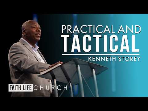 The Kingdom is Practical and Tactical | Kenneth Storey | Faith Life Church
