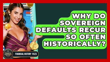 Why Do Sovereign Defaults Recur So Often Historically? - Financial History Files