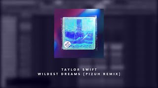 Taylor Swift - Wildest Dreams (PIZUH REMIX)