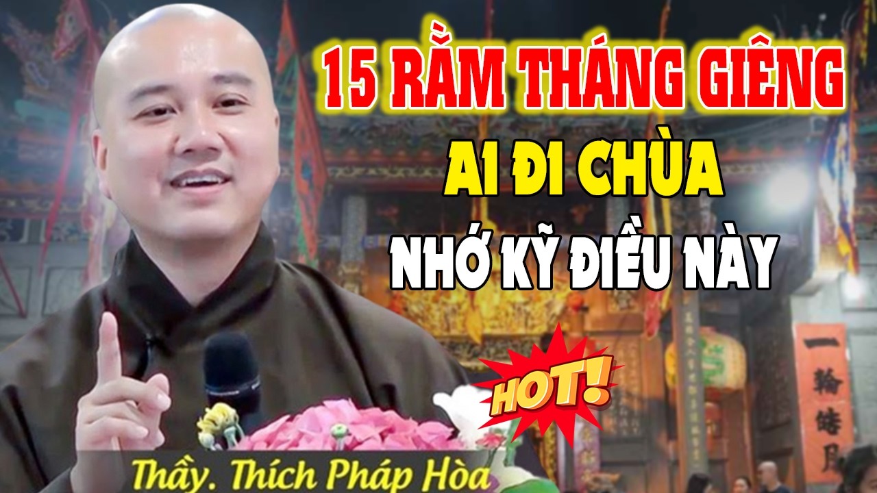 15 RẰM THÁNG GIÊNG - Ai Đi Chùa Cầu Tài Lộc NHỚ ĐIỀU NÀY Cả Năm Gia Đình Êm Ấm | Thầy Thích Pháp Hòa