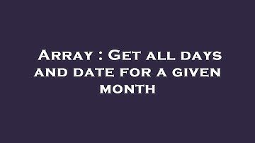 Array : Get all days and date for a given month