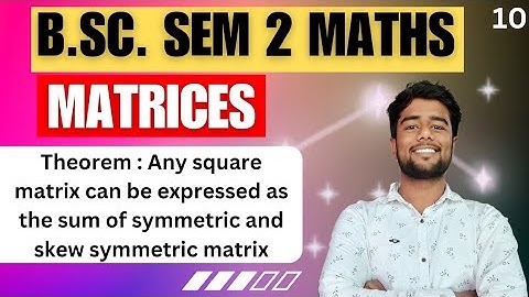 Any square matrix can be expressed as the sum of symmetric and skew symmetric matrix
