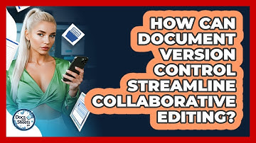 How Can Document Version Control Streamline Collaborative Editing? - Docs and Sheets Pro