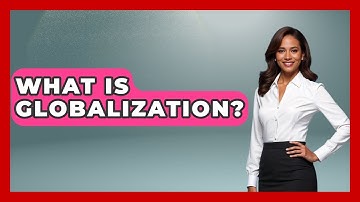 What Is Globalization? - All About Capitalism