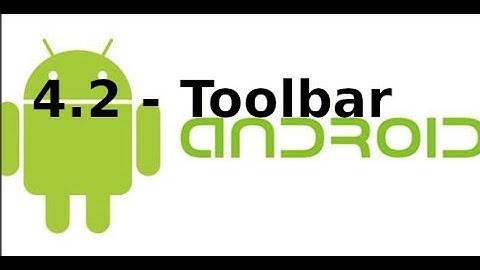 Giao diện Android - 4.2 - Toolbar trong Android