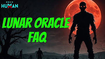 Lunar Oracle FAQ and Bug Fixes for Once Human 21.01.25