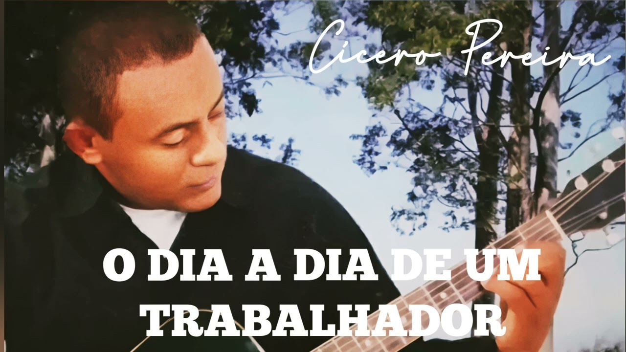 O DIA A DIA DE UM TRABALHADOR (Composição: Cícero Pereira)