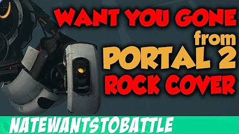"Want You Gone" from Portal 2 - ROCK MUSIC SONG COVER (NateWantsToBattle)