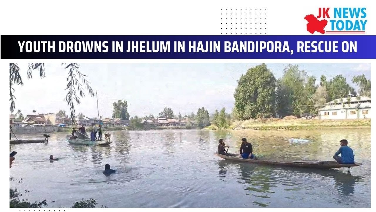 Youth drowns in Jhelum in Hajin Bandipora, rescue on | JK News Today ...