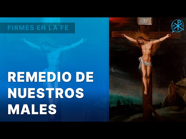 Remedio de nuestros males | Firmes en la fe - P. Gabriel Zapata