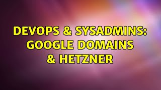 Celebrity DevOps & SysAdmins: Google Domains & Hetzner Profile