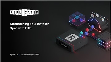 Streamlining Your Installer Spec with kURL - From RepliCon Q2 2023