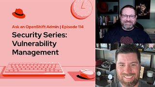 Ask an OpenShift Admin | Ep 114 | Security Series: Vulnerability Management screenshot 1