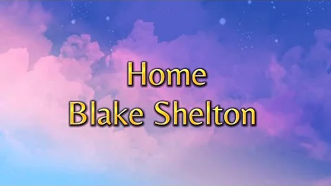 Home - Blake Shelton (Song & Lyrics) #like #subscribe