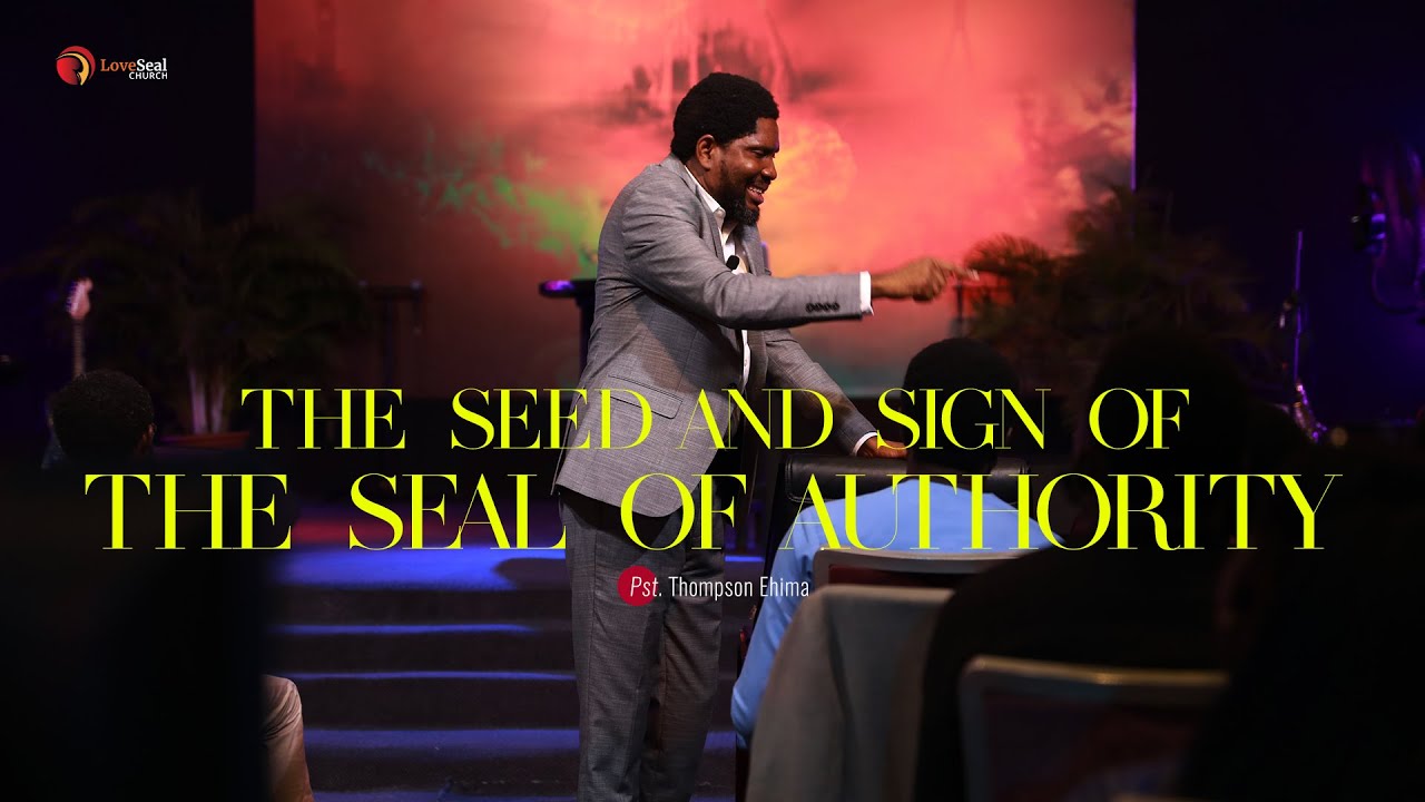 THE SEED AND SIGN OF THE SEAL OF AUTHORITY || PST. THOMPSON EHIMA