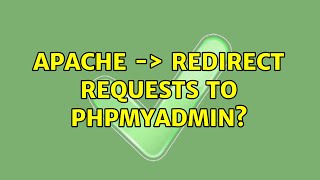 Apache -＞ redirect requests to PhpMyAdmin (2 Solutions!!)