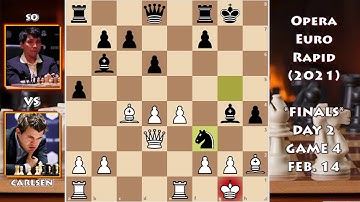 CARLSEN VS SO - OPERA EURO RAPID (2021) - FINALS - DAY 2 - GAME 4 (½-½)