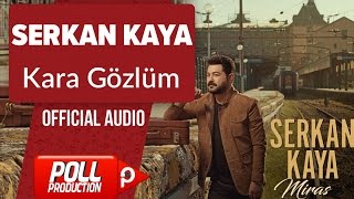 Serkan Kaya - Kara Gözlüm - ( Official Audio )