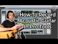 Pro Tools - Beginner - How To Record Acoustic Guitar