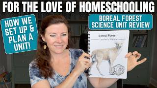 For the Love of Homeschooling | How I Prep a Science Unit AND Our Boreal Forest Review