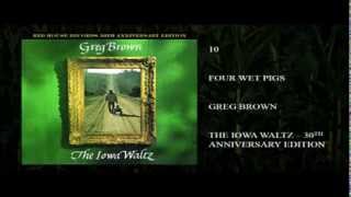 Watch Greg Brown Four Wet Pigs video