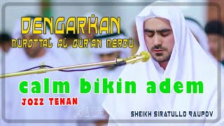 🔴 Joz Tenan - Murottal Al Qur'an Merdu, Calm Bikin Adem bersama Syech Siratullo Raupov