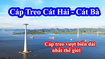 Cáp treo Cát Bà Hải Phòng 🔴 Cáp treo vượt biển dài nhất thế giới