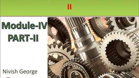 ME402   Design of Machine elements II Module 4 PART II