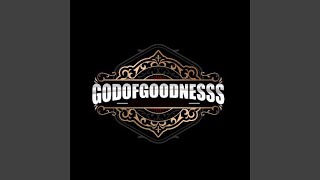 GOD OF GOODNESSS