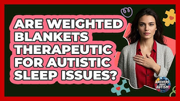 Are Weighted Blankets Therapeutic For Autistic Sleep Issues? - Answers About Autism