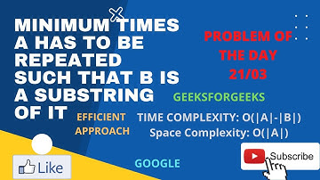 Minimum times A has to be repeated such that B is a substring of it || GeeksForGeeks POTD 21/03