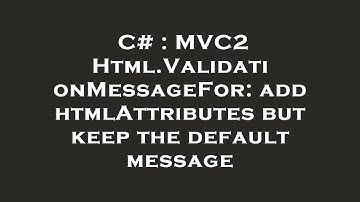 C# : MVC2 Html.ValidationMessageFor: add htmlAttributes but keep the default message