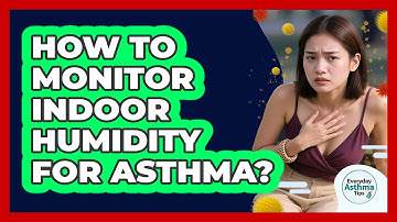 How To Monitor Indoor Humidity For Asthma?