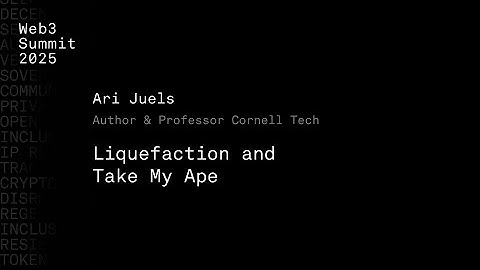 Liquefaction and Take My Ape  - Ari Juels - Web3 Summit 2025