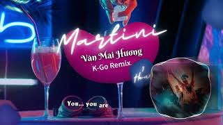 MARTINI -  VĂN MAI HƯƠNG - ( DJ K-Go Remix )