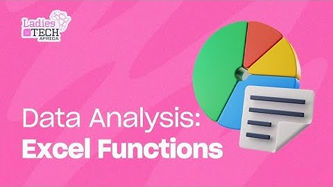 LADIES IN TECH AFRICA BOOTCAMP || DATA ANALYSIS: EXCEL FUNCTIONS - 1
