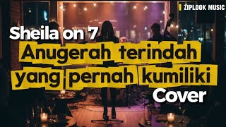 Sheila on 7 - Anugerah Terindah Yang Pernah Kumiliki (Cover by Ziplook)