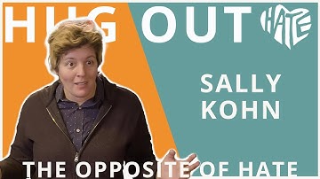 The Opposite of Hate | Sally Kohn | Hug Out Hate Series